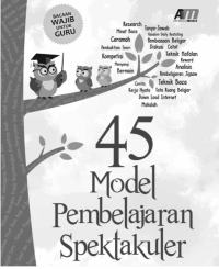 45 MODEL PEMBELAJARAN SPEKTAKULER: Buku Pegangan Teknis: Pembelajaran di Sekolah (E.H,E.A,E.P,E.M,E.T,E.B,E.G,E.U,E.K,E.I,E.E,E.S)
