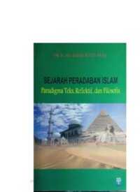 SEJARAH PERADABAN ISLAM: Paradigma Teks, Reflektif, dan Filosofis (E.H,E.A,E.P,E.M,E.T,E.B,E.G,E.U,E.K,E.I,E.E,E.S)