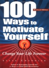 100 Ways to Motivate Yourself :Change Your Life Forever (E.H,E.A,E.P,E.M,E.T,E.B,E.G,E.U,E.K,E.I,E.E,E.S)