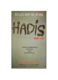 STUDI KRITIS ATAS HADIS NABI SAW antara pemahaman tekstual dan kontekstual (E.H,E.A,E.P,E.M,E.T,E.B,E.G,E.U,E.K,E.I,E.E,E.S)