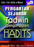 Pengantar Sejarah Tadwîn(Pengumpulan)Hadîs (E.H,E.A,E.P,E.M,E.T,E.B,E.G,E.U,E.K,E.I,E.E,E.S)