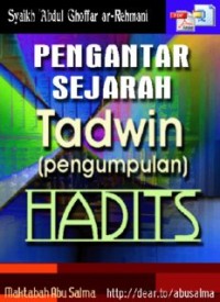 Pengantar Sejarah Tadwîn(Pengumpulan)Hadîs (E.H,E.A,E.P,E.M,E.T,E.B,E.G,E.U,E.K,E.I,E.E,E.S)
