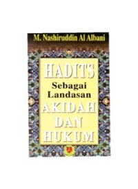 AlHadits Hujjatun bi Nafsihifil 'Agaidu wal Ahkami (Hadits Sebagai Landasan Akidah 
dan Hukum) (E.H,E.A,E.P,E.M,E.T,E.B,E.G,E.U,E.K,E.I,E.E,E.S)