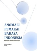 ANOMALI PEMAKAI BAHASA INDONESIA: KESALAHAN BERBAHASA INDONESIA (E.H,E.A,E.P,E.M,E.T,E.B,E.G,E.U,E.K,E.I,E.E,E.S)
