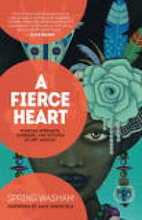 A Fierce Heart: Finding Stregth, Caourage, And Wisdom In any Moment