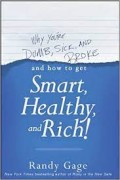 Why You're Dumb, Sick, And Broke And How To Get Smart, Healthy, And Rich