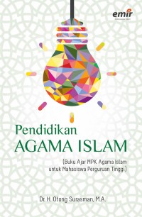 Pendidikan agama islam : Buku ajar MPK agama islam untuk mahasiswa perguruan tinggi (1.T, 2.T, 3.T, 4.T, 5.T, 6.T)