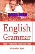 Cara Mudah Menerapkan English Grammar : Kaidah dan Pelatihan Untuk Rujukan Belajar Sendiri / Muhibbin Syah (3.T)