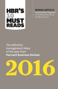 HBR'S 10 Must Reads 2016: The Definitive  Management Ideas Of The Year From Harvard Business Review