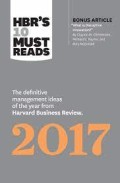 HBR'S 10 Must Reads 2017: The Definitive Management Ideas Of The Year From Harvard Business Review