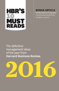 HBR'S 10 Must Reads 2016: The Definitive  Management Ideas Of The Year From Harvard Business Review