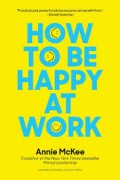How To Be Happy At Work: The Power Of Purpose, Hope, And Friendships (1.E, 2.E)