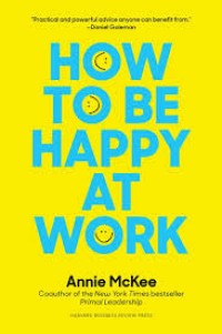 How To Be Happy At Work: The Power Of Purpose, Hope, And Friendships (1.E, 2.E)