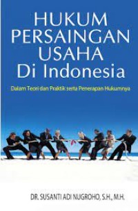 Hukum Persaingan Usaha Di Undonesia: Dalam Teori Dan Praktik Serta Penerapan Hukumnya (3.S) (S.A1)