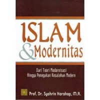 ISLAM DAN MODERNITAS: DARI TEORI MODERNISASI HINGGA PENEGAKAN KESALEHAN MODERN (1.U)