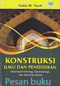 Konstruksi ilmu pendidikan : Menelusuri ontologi, epistemologi, dan aksiologi qurani