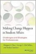 Making Change Happen In Student Affairs: Challenges And Strategies For Profesionals (1.T,2.T,3.T,4.T)