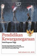 Pendidikan kewarganegaraan untuk perguruan tinggi : Disesuaikan dengan Kepdirjen Dikti No.43 Tahun 2006 tentang kelompokmmata kuliah pengembangan kepribadian dan UU No.12 Tahun 2012 tentang pendidikan tinggi