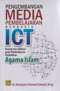 Pengembangan media pembelajaran berbasis ICT : Konsep dan aplikasi pada pembelajaran pemndidikan agama islam