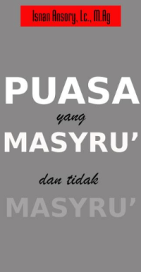 Puasa: Antara Yang Masyru’ dan Tidak Masyru’(1.S, 2.S, 1.T, 2.T, 3.T, 4.T, 5.T, 6.T, 1.U, 2.U, 1.E, 2.E)