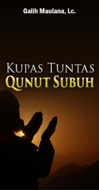 Kupas Tuntas Qunut Subuh (E.H,E.A,E.P,E.M,E.T,E.B,E.G,E.U,E.K,E.I,E.E,E.S)