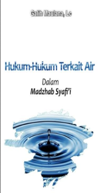 Hukum-hukum Terkait Air dalam Madzhab Syafi’i (E.H,E.A,E.P,E.M,E.T,E.B,E.G,E.U,E.K,E.I,E.E,E.S)