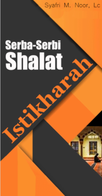Serba-Serbi Shalat Istikharah (E.H, E.A, E.P, E.M, E.T, E.B, E.G, E.U, E.K, E.I, E.E, E.S)