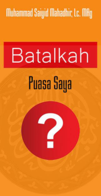 Batalkah Puasa Saya? (E.H, E.A, E.P, E.M, E.T, E.B, E.G, E.U, E.K, E.I, E.E, E.S)