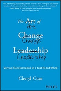 The Art Of Change Leadership: Driving Transformation In A Fast -Paced Word (1.S,2.S,1.T,2.T,1.U,1.E,2.E)