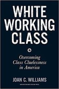 White Working Class: Overcoming Class Cluelessness In America