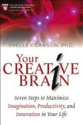 Your Creative Brain: Seven Steps To Maximize Imagination, Productivity, and Innovation In Your Life (5.T,6.T)