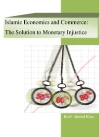 ISLAMIC ECONOMICS AND COMMERCE: THE SOLUTION TO MONETARY INJUSTICE (E.E,E.S)