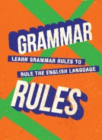 GRAMMAR RULES: LEARN GRAMMAR RULES TO RULE THE ENGLISH LANGUAGE (E.H,E.A,E.P,E.M,E.T,E.B,E.G,E.U,E.K,E.I,E.E,E.S)