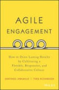 Agile Engagement: How To Drive Lasting Result By Cultivating A Flexible , Responsive, And Collaborative Culture