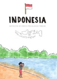 Indonesia: Antologi 20 Cerita Perjalanan Terbaik (E.H,E.A,E.P,E.M,E.T,E.B,E.G,E.U,E.K,E.I,E.E,E.S)