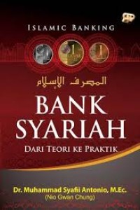 Bank syari'ah : dari teori ke praktik / Muhammad Syafi'i Antonio; penyunting, Dadi H.M. Basri; Farida R. Dewi (1.E, 2.E)