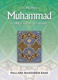 The Prophet Muhammad A simple Guide to his Life (E.H,E.A,E.P,E.M,E.T,E.B,E.G,E.U,E.K,E.I,E.E,E.S)