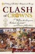 Clash Of Crowns: William The Conqueror, Richard Lionheart, And Eleanor Of Aquitaine:A Story Of Bloodshed, Betrayal, And revenge