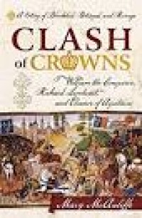 Clash Of Crowns: William The Conqueror, Richard Lionheart, And Eleanor Of Aquitaine:A Story Of Bloodshed, Betrayal, And revenge