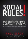 Social Rules! For Entrepreneurs and Small Business: A Common Sense Guide to Social Media Marketing (E.E,E.S)