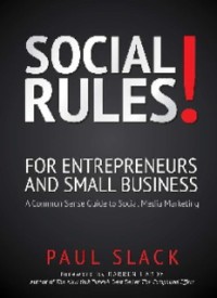 Social Rules! For Entrepreneurs and Small Business: A Common Sense Guide to Social Media Marketing (E.E,E.S)