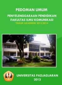 BUKU PEDOMAN FAKULTAS ILMU KOMUNIKASI UNIVERSITAS PADJADJARAN TAHUN AKADEMIK 2013/2014 (E.K)