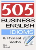 505 Business Idioms and Phrasal Verbs (E.H,E.A,E.P,E.M,E.T,E.B,E.G,E.U,E.K,E.I,E.E,E.S)