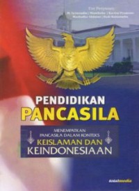 PENDIDIKAN PANCASILA: MENEMPATKAN PANCASILA DALAM KONTEKS KEISLAMAN DAN KEINDONESIAAN