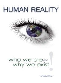 HUMAN REALITY: Who We Are and Why We Exist (E.H,E.A,E.P,E.M,E.T,E.B,E.G,E.U,E.K,E.I,E.E,E.S)