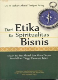 DARI ETIKA KE SPIRITUALITAS BISNIS: Tela’ah Isu-isu Aktual dan Masa Depan
Pendidikan  Tinggi  Ekonomi  Islam (E.H,E.A,E.P,E.M,E.T,E.B,E.G,E.U,E.K,E.I,E.E,E.S)