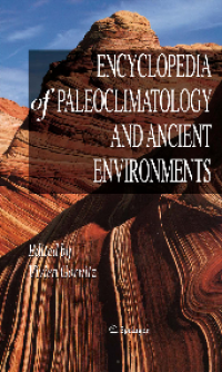 ENCYCLOPEDIA OF PALEOCLIMATOLOGY AND ANCIENT ENVIRONMENTS (E.H,E.A,E.P,E.M,E.T,E.B,E.G,E.U,E.K,E.I,E.E,E.S)