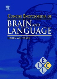CONCISE ENCYCLOPEDIA OF BRAIN AND LANGUAGE (E.H,E.A,E.P,E.M,E.T,E.B,E.G,E.U,E.K,E.I,E.E,E.S)
