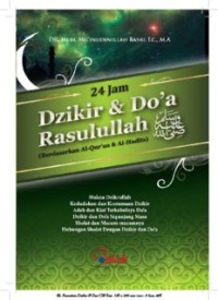 24 Jam Dzikir dan Doa Rasulullah Berdasarkan Al-Qur’an dan Al-Hadits (E.H,E.A,E.P,E.M,E.T,E.B,E.G,E.U,E.K,E.I,E.E,E.S)
