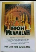 Fiqh Muamalah : Membahas Ekonomi Islam Kedudukan Harta,Hak Milik,Jual Beli,Bunga r Riba,Musyarakah,Ijarah,Mudayanah,Koperasi,Asuransi,Etika Bisnis,dll / Hendi Suhendi